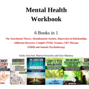 Mental Health Workbook: 6 Books in 1 — Attachment Theory, Abandonment Anxiety, and Emotional Healing